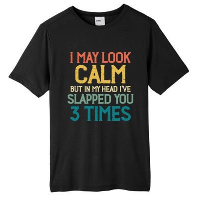 I May Look Calm But In My Head Ive Slapped You 3 Times Tall Fusion ChromaSoft Performance T-Shirt