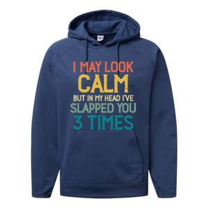 I May Look Calm But In My Head Ive Slapped You 3 Times Performance Fleece Hoodie