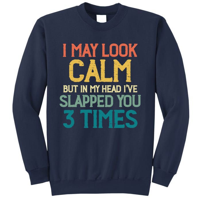 I May Look Calm But In My Head Ive Slapped You 3 Times Sweatshirt