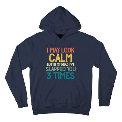 I May Look Calm But In My Head Ive Slapped You 3 Times Tall Hoodie