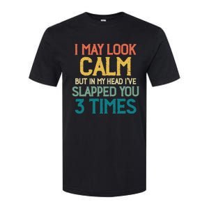 I May Look Calm But In My Head Ive Slapped You 3 Times Softstyle CVC T-Shirt