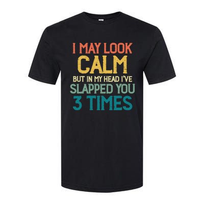 I May Look Calm But In My Head Ive Slapped You 3 Times Softstyle CVC T-Shirt