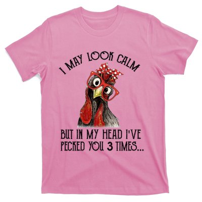 I May Look Calm But In My Head I've Pecked You 3 Times Gift T-Shirt