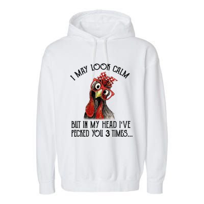 I May Look Calm But In My Head I've Pecked You 3 Times Gift Garment-Dyed Fleece Hoodie