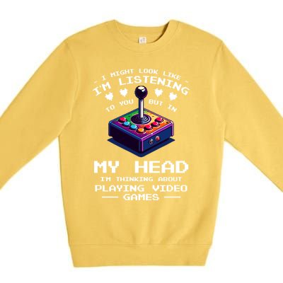 I Might Look Like IM Listening To You Video Games Gamer Meaningful Gift Premium Crewneck Sweatshirt