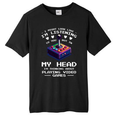 I Might Look Like IM Listening To You Video Games Gamer Meaningful Gift Tall Fusion ChromaSoft Performance T-Shirt