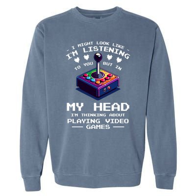 I Might Look Like IM Listening To You Video Games Gamer Meaningful Gift Garment-Dyed Sweatshirt