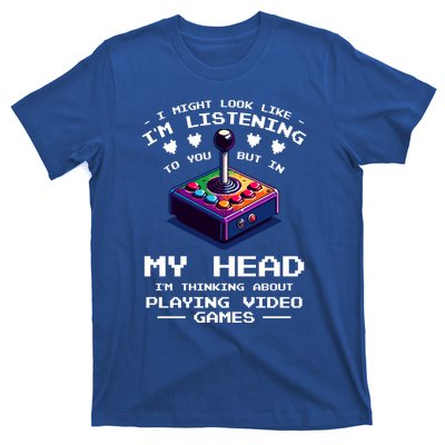 I Might Look Like IM Listening To You Video Games Gamer Meaningful Gift T-Shirt