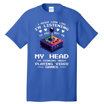 I Might Look Like IM Listening To You Video Games Gamer Meaningful Gift Tall T-Shirt