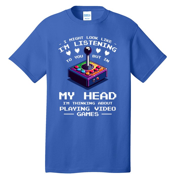 I Might Look Like IM Listening To You Video Games Gamer Meaningful Gift Tall T-Shirt