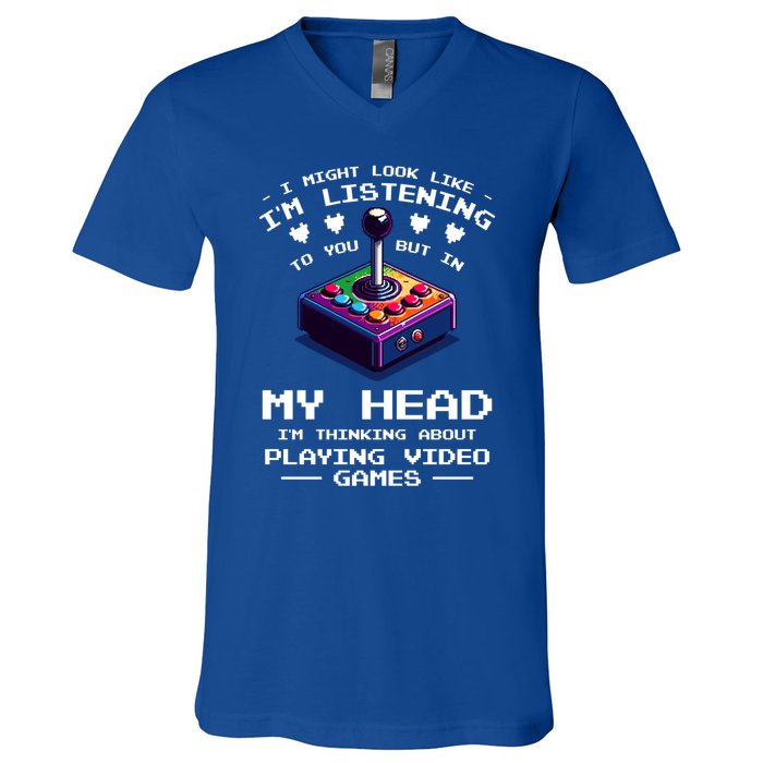 I Might Look Like IM Listening To You Video Games Gamer Meaningful Gift V-Neck T-Shirt