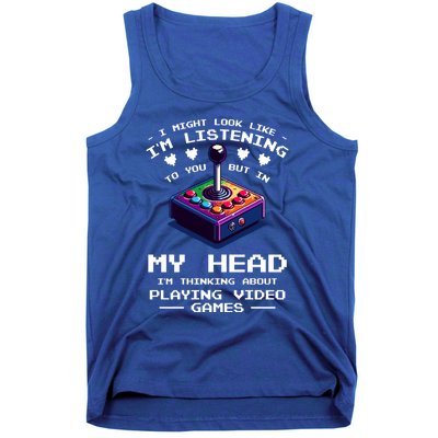 I Might Look Like IM Listening To You Video Games Gamer Meaningful Gift Tank Top