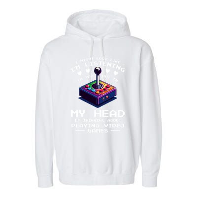 I Might Look Like IM Listening To You Video Games Gamer Meaningful Gift Garment-Dyed Fleece Hoodie