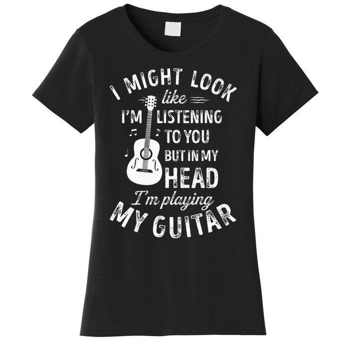 I Might Look Like Im Listening To You Funny Guitar Music Women's T-Shirt