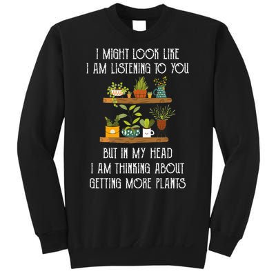 I Might Look Like Listening To You But Thinking About Plants Sweatshirt