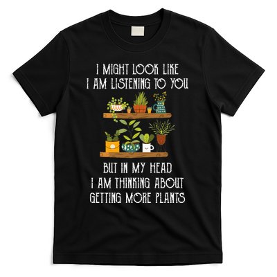 I Might Look Like Listening To You But Thinking About Plants T-Shirt