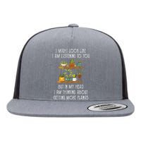 I Might Look Like Listening To You But Thinking About Plants Flat Bill Trucker Hat