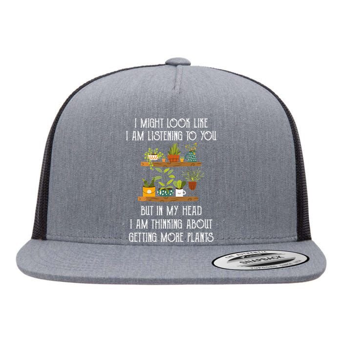 I Might Look Like Listening To You But Thinking About Plants Flat Bill Trucker Hat