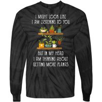 I Might Look Like Listening To You But Thinking About Plants Tie-Dye Long Sleeve Shirt