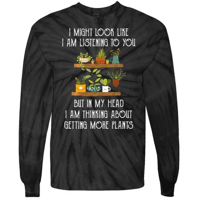 I Might Look Like Listening To You But Thinking About Plants Tie-Dye Long Sleeve Shirt