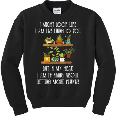 I Might Look Like Listening To You But Thinking About Plants Kids Sweatshirt