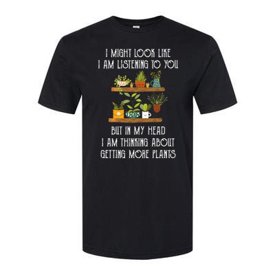 I Might Look Like Listening To You But Thinking About Plants Softstyle® CVC T-Shirt