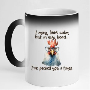 I May Look Calm But In My Head Ive Pecked You 3 Times 11oz Black Color Changing Mug