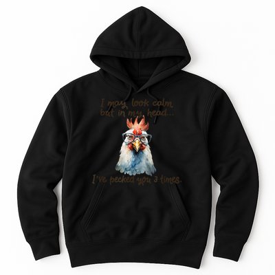 I May Look Calm But In My Head Ive Pecked You 3 Times Hoodie