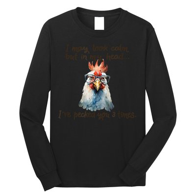 I May Look Calm But In My Head Ive Pecked You 3 Times Long Sleeve Shirt