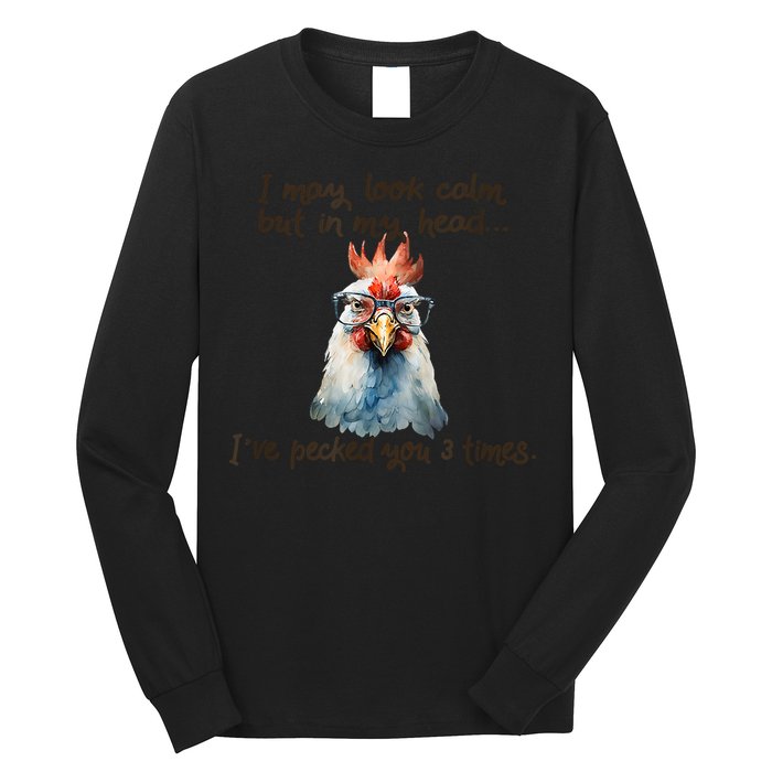 I May Look Calm But In My Head Ive Pecked You 3 Times Long Sleeve Shirt