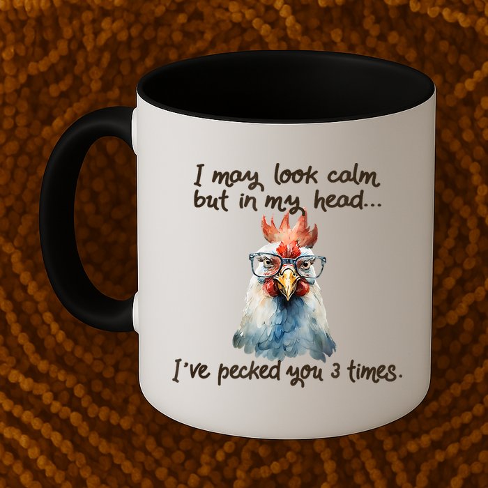I May Look Calm But In My Head Ive Pecked You 3 Times Mug