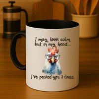I May Look Calm But In My Head Ive Pecked You 3 Times Mug