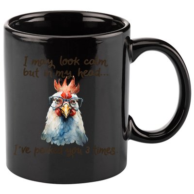 I May Look Calm But In My Head Ive Pecked You 3 Times 11oz C Handle Ceramic Mug