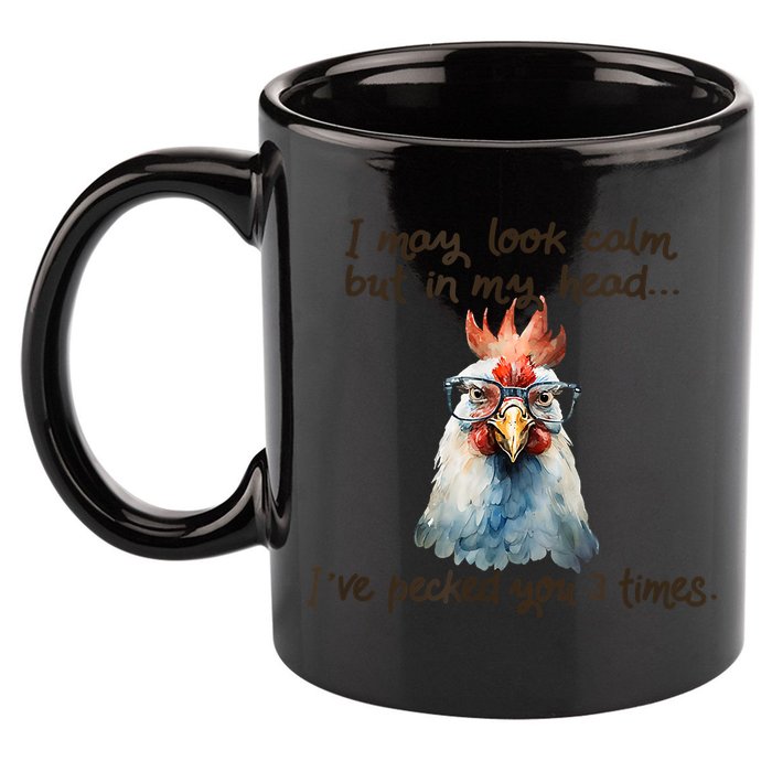 I May Look Calm But In My Head Ive Pecked You 3 Times 11oz C Handle Ceramic Mug