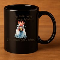 I May Look Calm But In My Head Ive Pecked You 3 Times 11oz C Handle Ceramic Mug