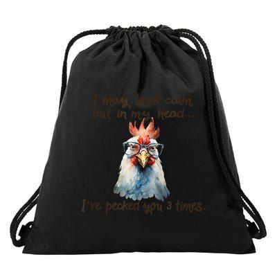 I May Look Calm But In My Head Ive Pecked You 3 Times Drawstring Bag