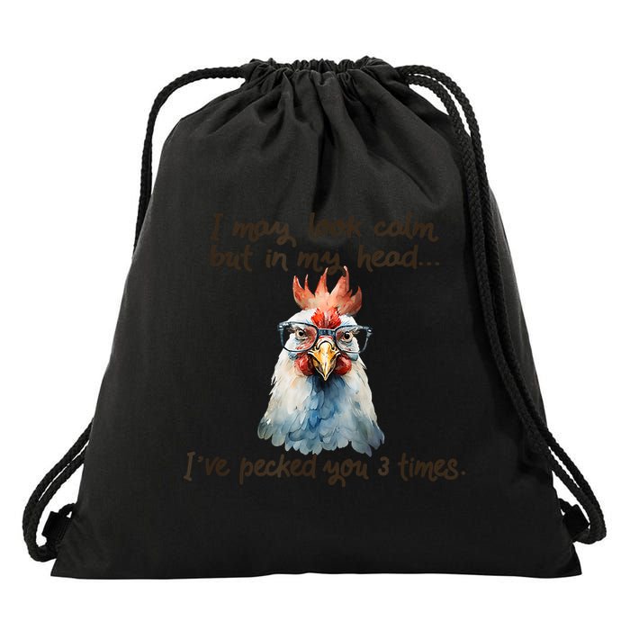 I May Look Calm But In My Head Ive Pecked You 3 Times Drawstring Bag