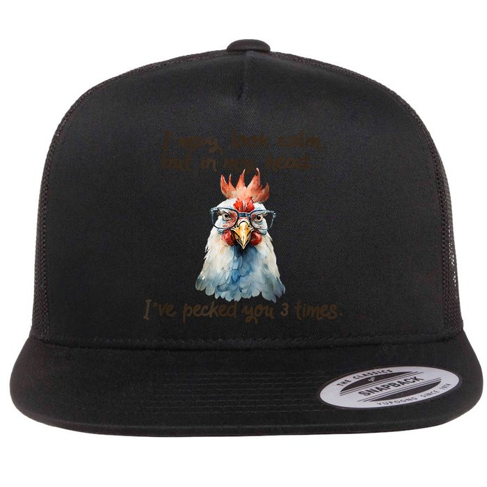 I May Look Calm But In My Head Ive Pecked You 3 Times Flatbill Hat