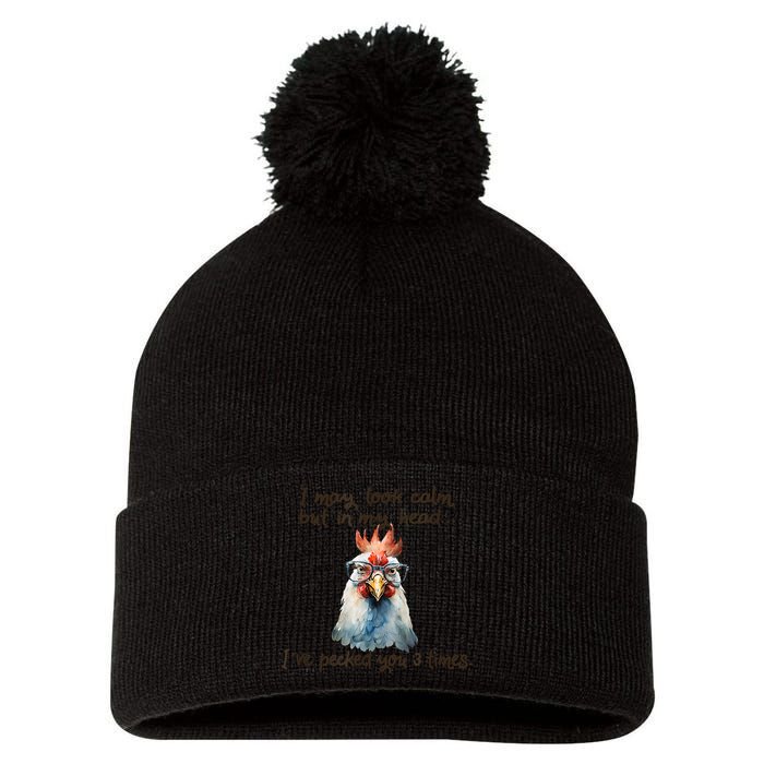 I May Look Calm But In My Head Ive Pecked You 3 Times Pom Pom 12in Knit Beanie