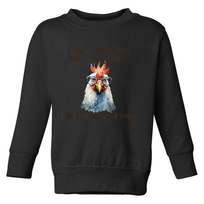 I May Look Calm But In My Head Ive Pecked You 3 Times Toddler Sweatshirt