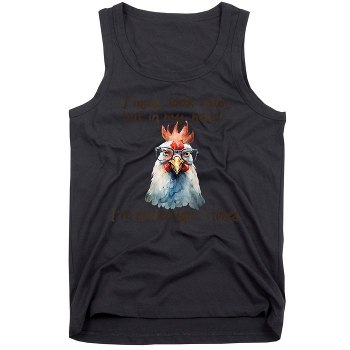I May Look Calm But In My Head Ive Pecked You 3 Times Tank Top