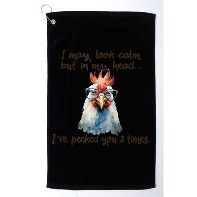 I May Look Calm But In My Head Ive Pecked You 3 Times Golf Towel