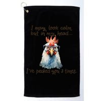 I May Look Calm But In My Head Ive Pecked You 3 Times Golf Towel