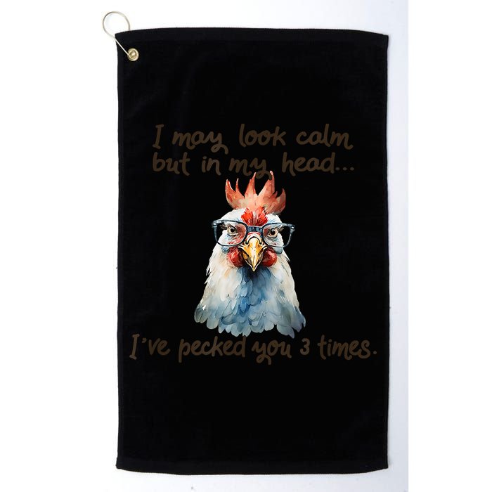 I May Look Calm But In My Head Ive Pecked You 3 Times Golf Towel