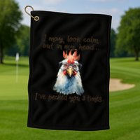 I May Look Calm But In My Head Ive Pecked You 3 Times Golf Towel