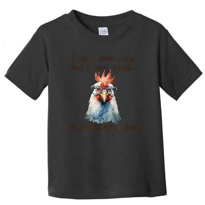 I May Look Calm But In My Head Ive Pecked You 3 Times Toddler T-Shirt