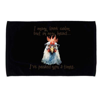 I May Look Calm But In My Head Ive Pecked You 3 Times Microfiber Hand Towel