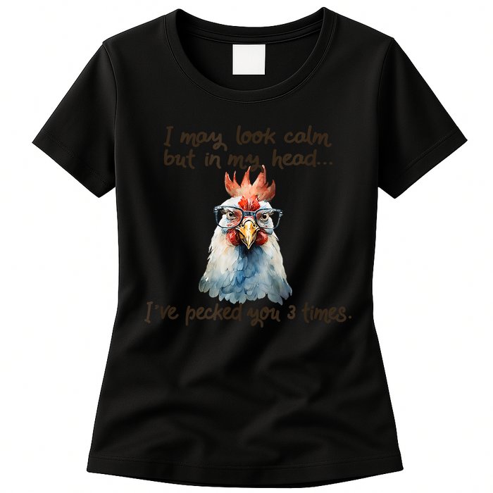 I May Look Calm But In My Head Ive Pecked You 3 Times Womens T-Shirt