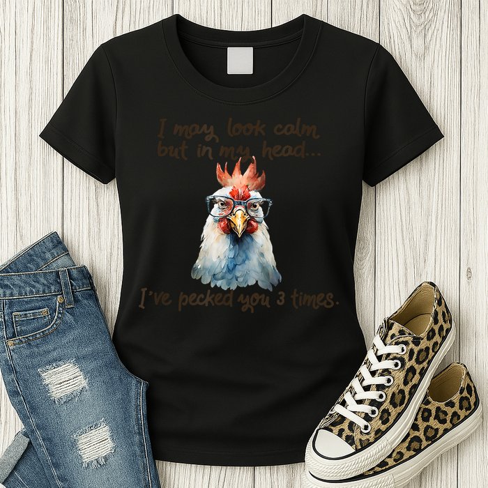 I May Look Calm But In My Head Ive Pecked You 3 Times Womens T-Shirt