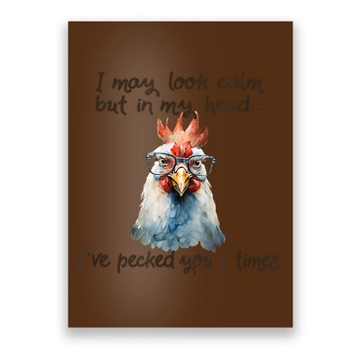 I May Look Calm But In My Head Ive Pecked You 3 Times Poster
